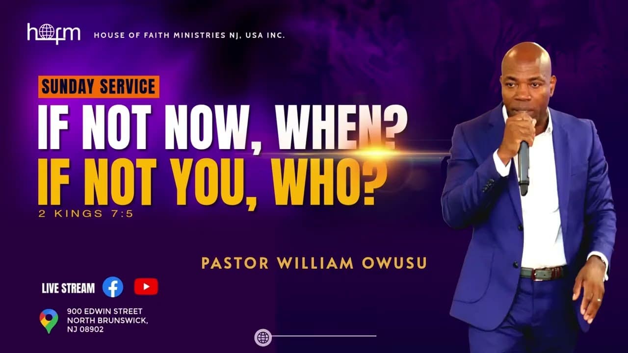 SUNDAY SERVICE - IF NOT NOW, WHEN?..IF NOT YOU, WHO?.. | Pastor William Owusu
